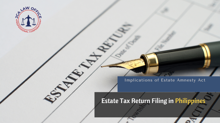 Navigating the Filing of Estate Tax Return in the Philippines and the Implications of the Estate Tax Amnesty Act